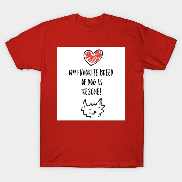 My favorite breed of dog is rescue! T-Shirt by Lgoodstuff